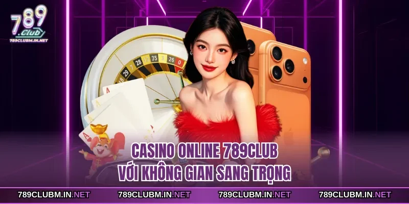 casino-online-789club-voi-khong-gian-sang-trong