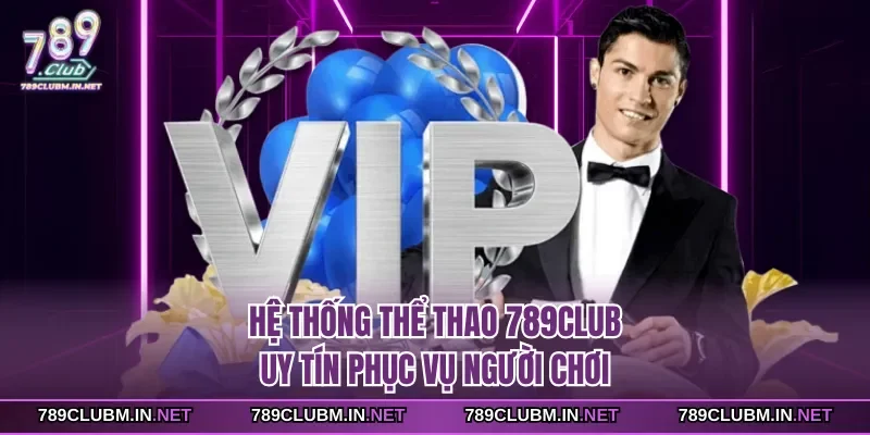 he-thong-the-thao-789club-uy-tin-phuc-vu-nguoi-choi