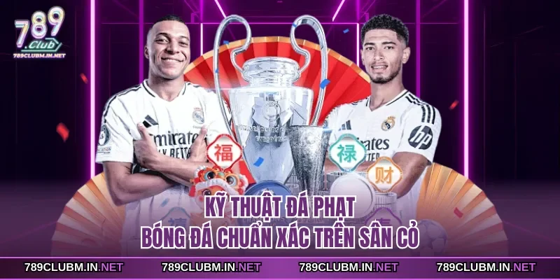 ky-thuat-da-phat-bong-da-chuan-xac-tren-san-co