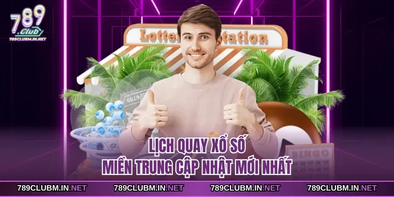 lich-quay-xo-so-mien-trung-cap-nhat-moi-nhat